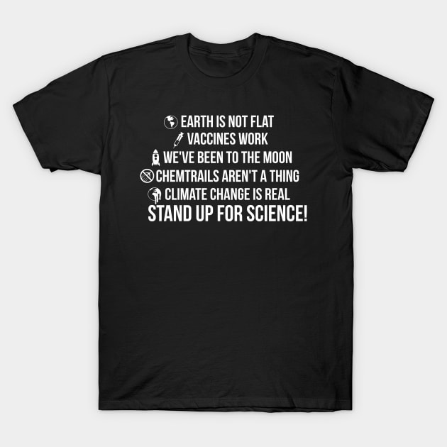 Earth is not flat! Vaccines work! We've been to the moon! Chemtrails aren't a thing! Climate change is real! Stand up for science! T-Shirt by abuhilyati